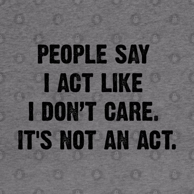 People Say I Act Like I Don’t Care. It's Not An Act. v2 by Emma